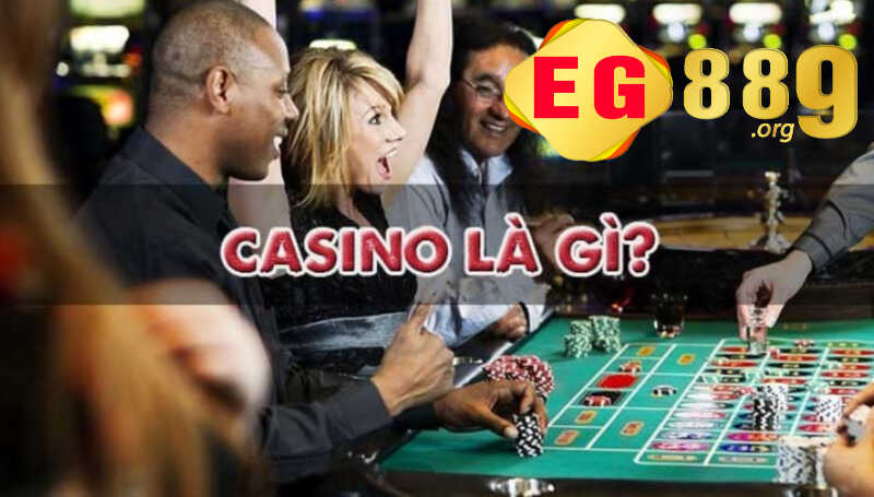 Giải đáp: Casino EG889 là gì? Giúp người mới có cai nhìn cụ thể hơn